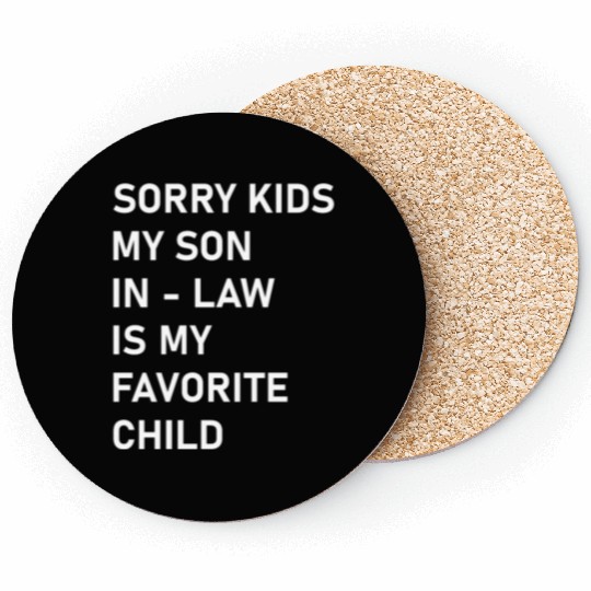 Sorry Kids My Son In - Law Is My Favorite Child Coasters