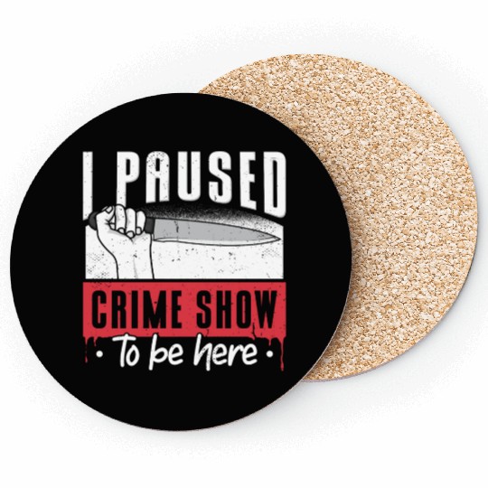 I Paused My Crime Show To Be Here Coasters