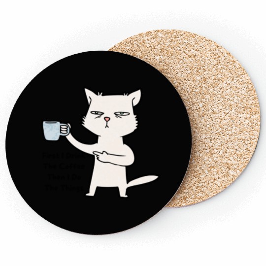 Cat First I Drink The Coffee Then I Do The Things Coasters