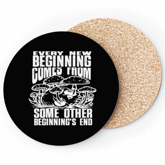 Every New Beginning comes from some other beginnin Coasters