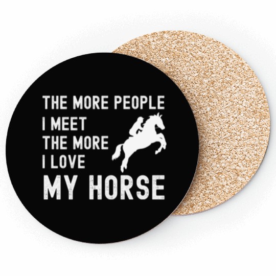The More People I Meet The More I Love My Horse Coasters