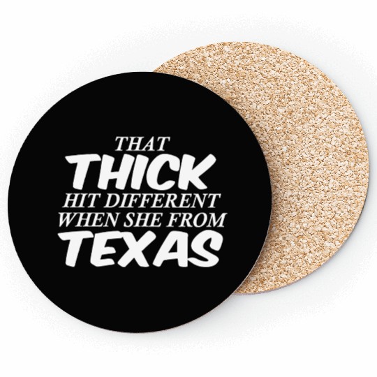 THAT THICK HIT DIFFERENT WHEN SHE FROM TEXAS Coasters