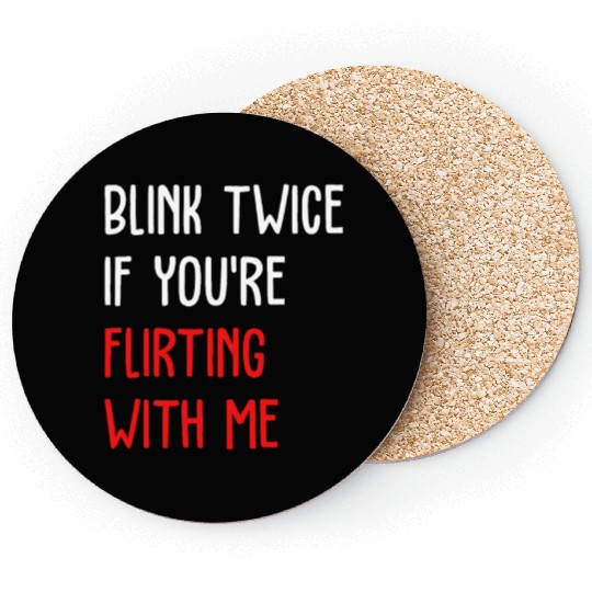 Blink Twice If You're Flirting With Me Coasters