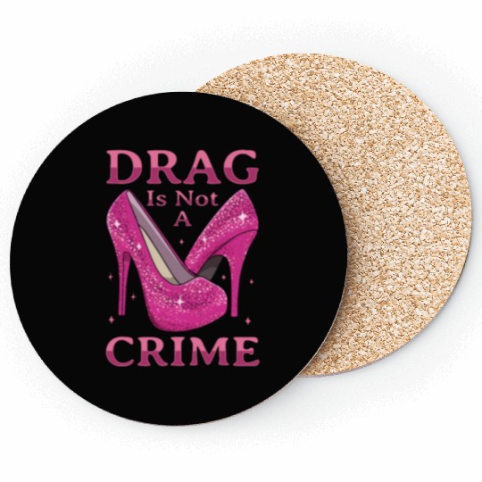 Drag Is Not A Crime Drag Queen LGBTQ Coasters