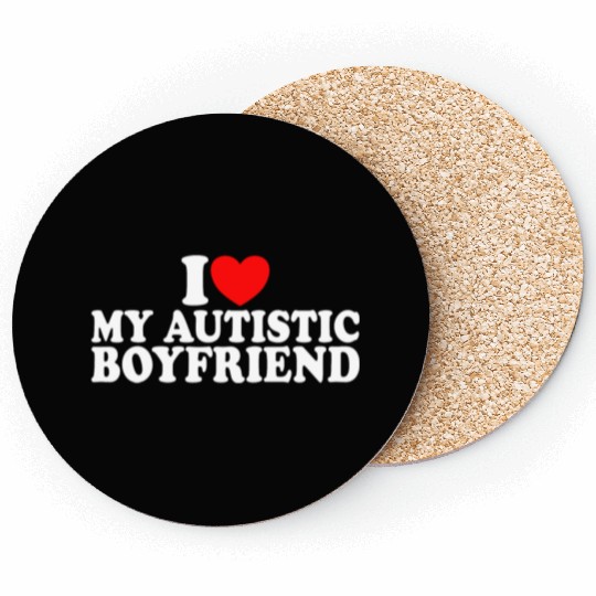I Heart I Love My Autistic Boyfriend Coasters