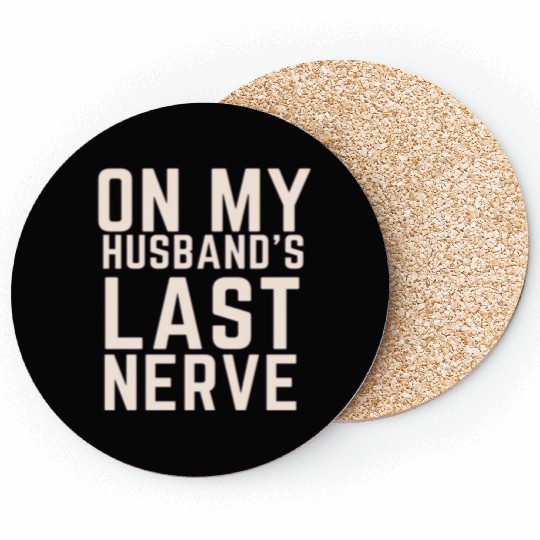 On My Husband's Last Nerve Coasters