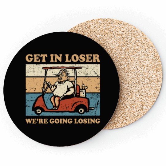 Get In Loser We’re Going Losing Coasters