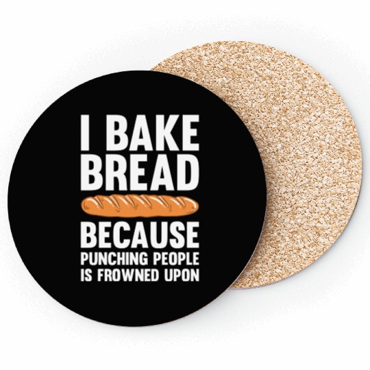 I Bake Bread Because Punching People Is Frowned Coasters