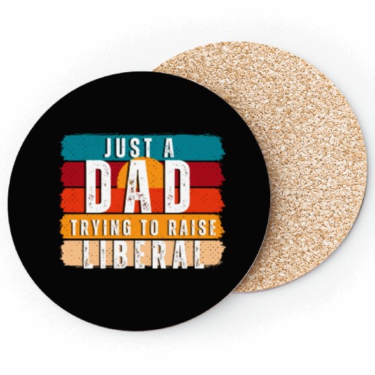 Just A Dad Trying To Raise A Liberal Coasters