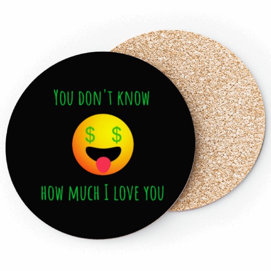 You Don t Know I Much I Love You Money Coasters