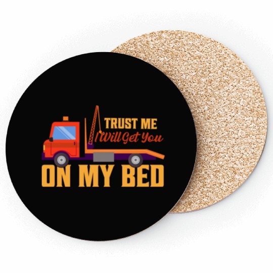 Trust Me I Will Get You On My Bed Tow Truck Driver Coasters