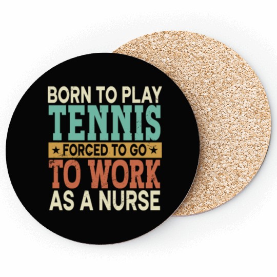 Born To Play Tennis Forced Sports Registered Nurse Coasters