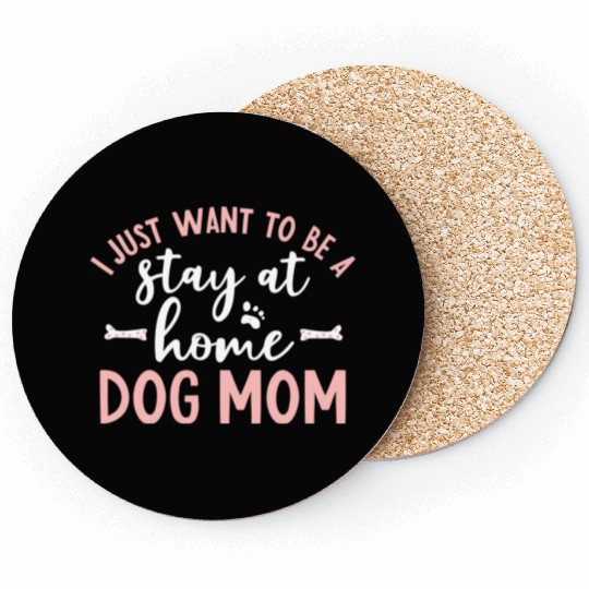 I Just Want To Be A Stay At Home Dog Mom Dog Coasters