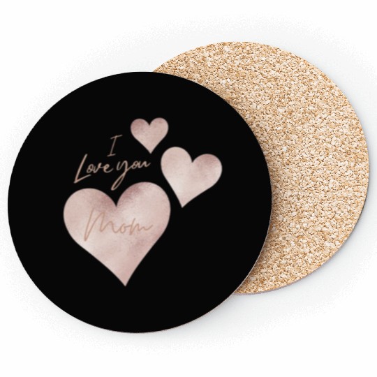 I love you Mom Coasters