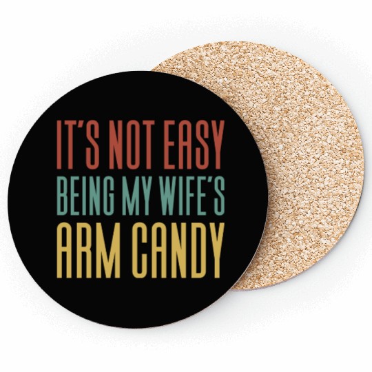 It s Not Easy Being My Wife s Arm Candy Coasters