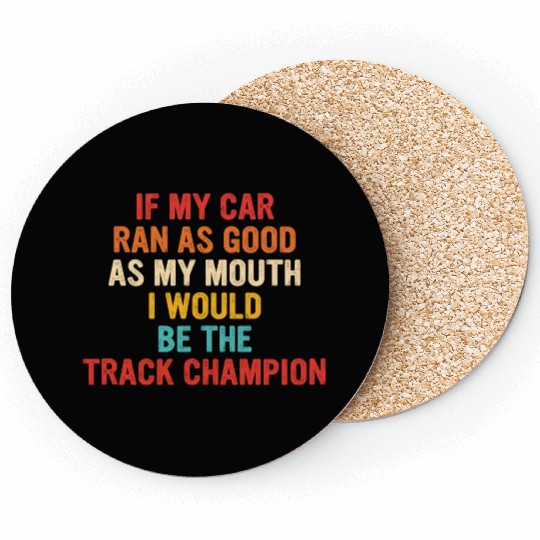 If My Car Ran As Good As My Mouth Coasters