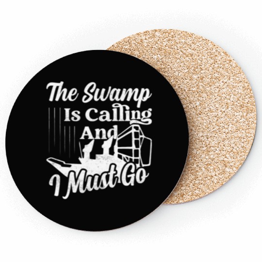 The Swamp Is Calling And I Must Go Airboat Airboat Coasters