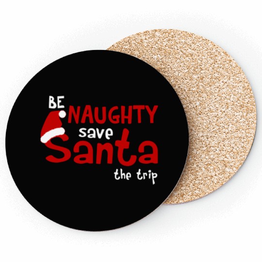 Be Naughty Save Santa The Trip Coasters