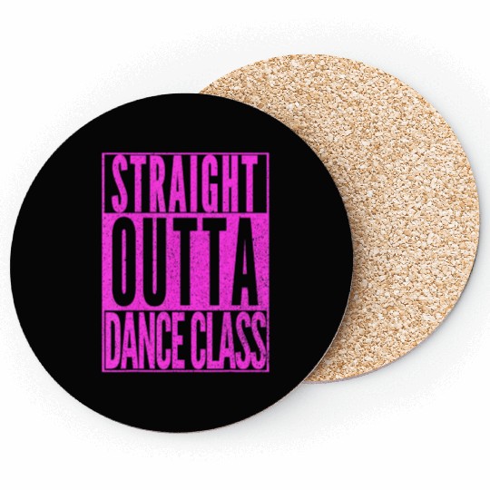 STRAIGHT OUTTA DANCE CLASS Dancer Practice Dancing Coasters