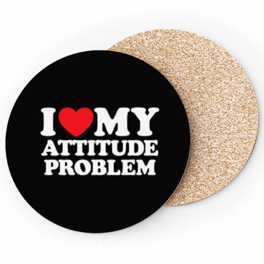 I Love My Attitude Problem Coasters