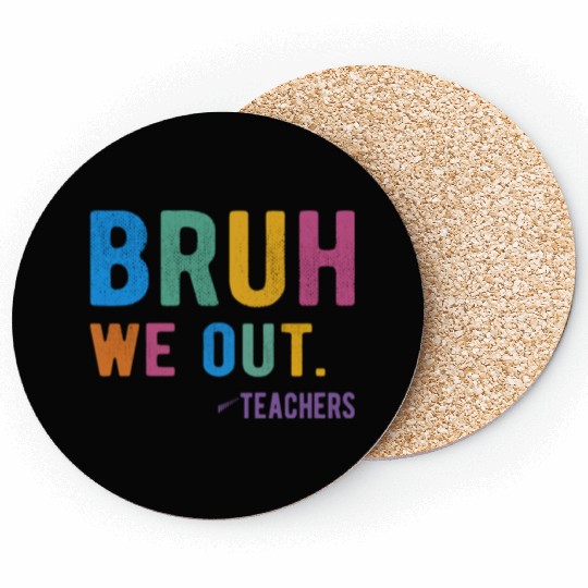 Bruh We Out Teachers Coasters