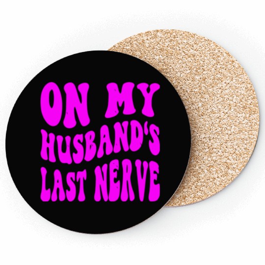 On My Husband’s Last Nerve ©WhiteTigerLLC.Com Coasters
