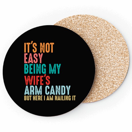 It's Not Easy Being My Wife's Arm Candy Coasters