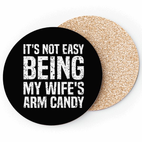 It s Not Easy Being My Wife s Arm Candy Silly Coasters