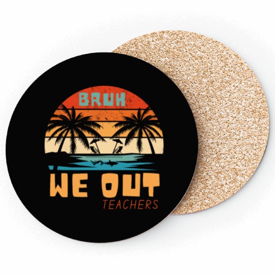 Bruh We Out Teachers End Of School Year Teacher Coasters