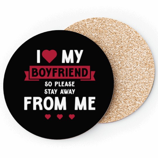 I Love My Boyfriend So Please Stay Away From Me Coasters