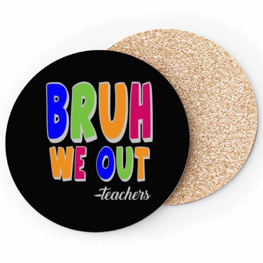 Bruh We Out Teachers End Of School Year Teacher Coasters