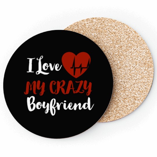 I Love My crazy boyfriend Coasters