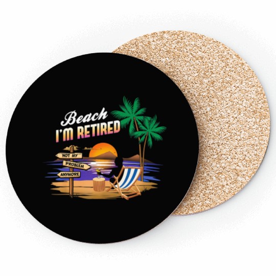 I'm Retired Not My Problem Anymore Retirement Coasters