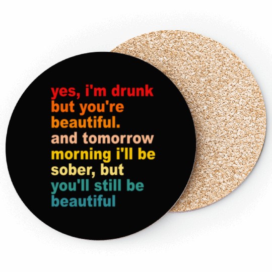 I'm Drunk But You're Beautiful Quote Drinking Coasters