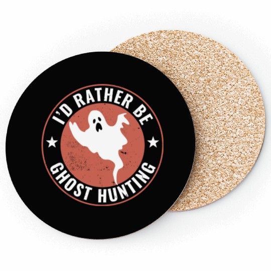 I d Rather Be Ghost Hunting Funny Paranormal Ghost Coasters