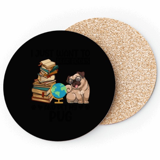 I Just Want to Read Books & Pet My Pug Coasters