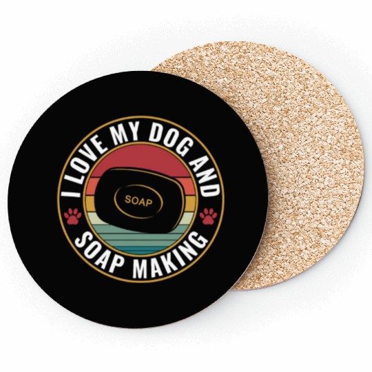 I Love My Dog and Soap Making Funny Soap Maker Coasters