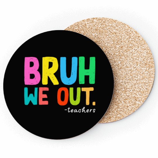 Bruh We Out Teachers End Of School Coasters
