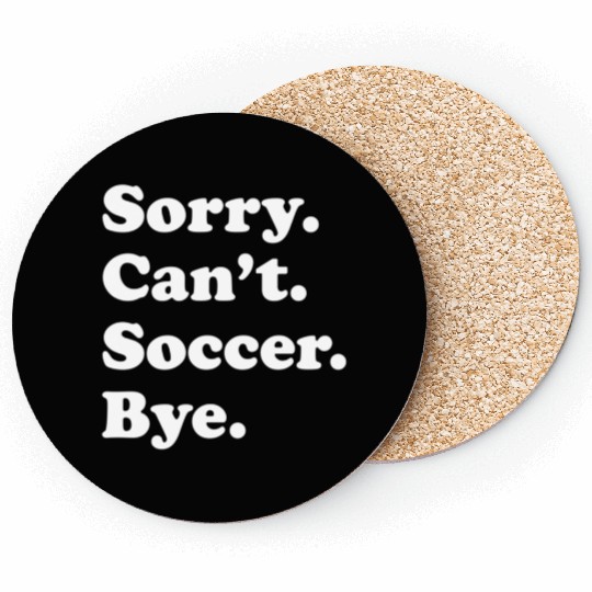 Sorry Can'T Bye Soccer Coasters