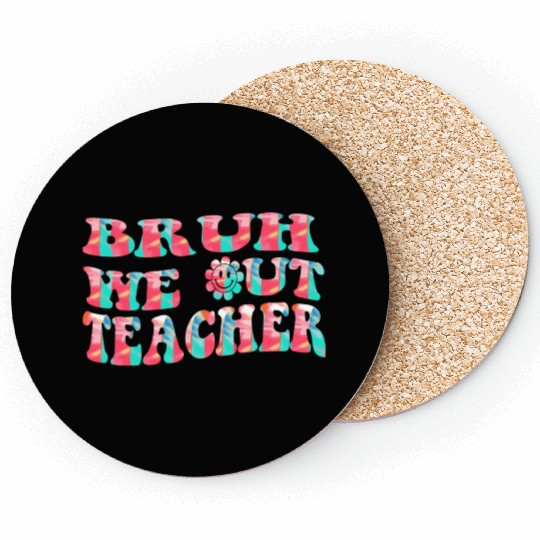 Bruh We Out Teachers End Of School Year Teacher Coasters