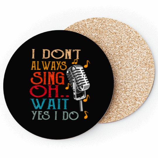 I Don't Always Sing Oh Wait Yes I Do Karaoke Coasters