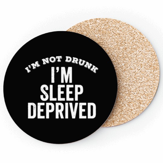 Not Drunk Sleep Deprived Funny Coasters