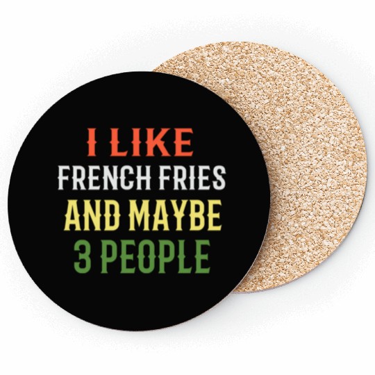 French Fries I Like French Fries And Maybe 3 Peopl Coasters