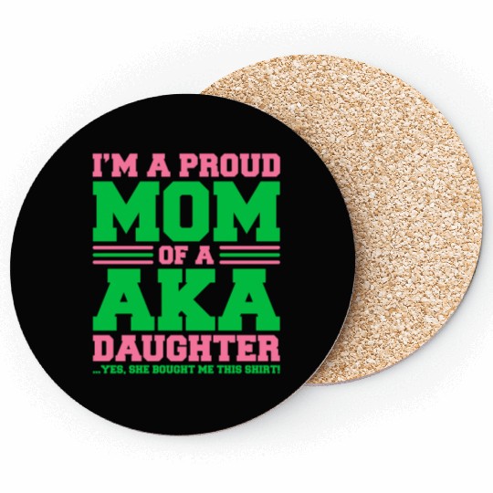 I m a Proud Mom of a AKA Daughter Yes She Brought Coasters