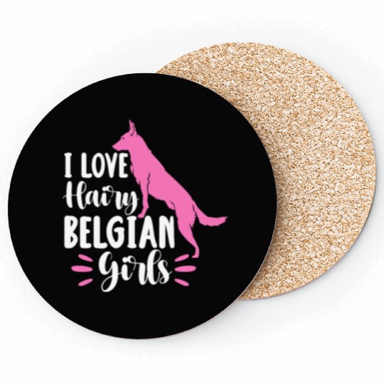 I Love Hairy Belgian Girls, Belgian Malinois Coasters