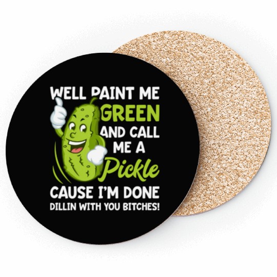 Paint Me Green And Call Me A Pickle Bitches Coasters
