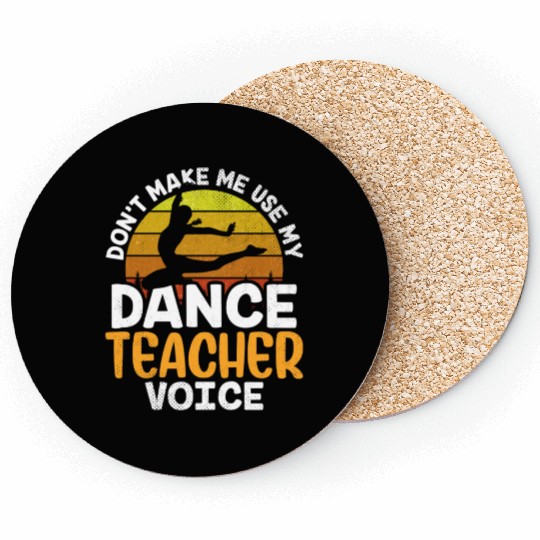 Don't Make Me Use My Dance Teacher Voice Dancing Coasters