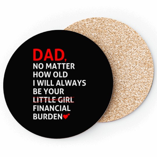 Dad I Will Always Be Your Financial Burden Coasters