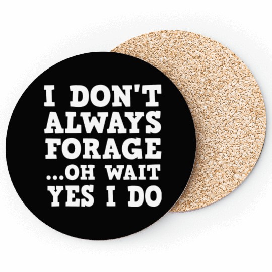 I Don t Always Forage Oh Wait Yes I Do Mushroom Coasters