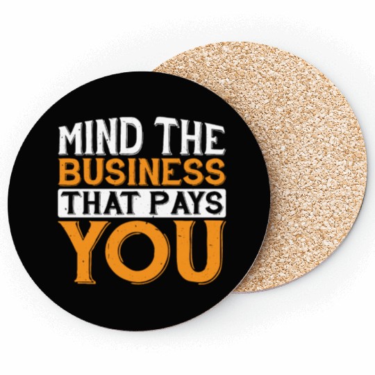 Mind The Business That Pays You 32 Coasters